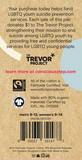 A tag that reads, "Your purchase today helps fund LGBTQ youth suicide prevention services. Each sale of this pair donates $1 to The Trevor Project, strengthening their mission to end suicide among LGBTQ youth by providing free and confidential services for LGBTQ young people."