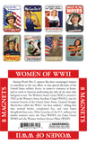 A set of 8 magnets illustrating the different women of WWII and how they contributed to it. There is also a description of how these illustrations encouraged women to work during WWII, and how some women ended up in the Women's Army Corps, which was a branch of the military made up of women.