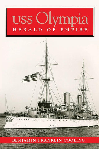 A book cover. There is a picture of the USS Olympia on it in black and white. Above it in red, the title of the book reads, "USS Olympia. Herald of Empire." Underneath that, also in red, there is text that says, "Benjamin Franklin Cooling."