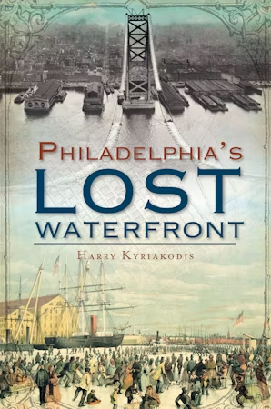 Philadelphia's Lost Waterfront